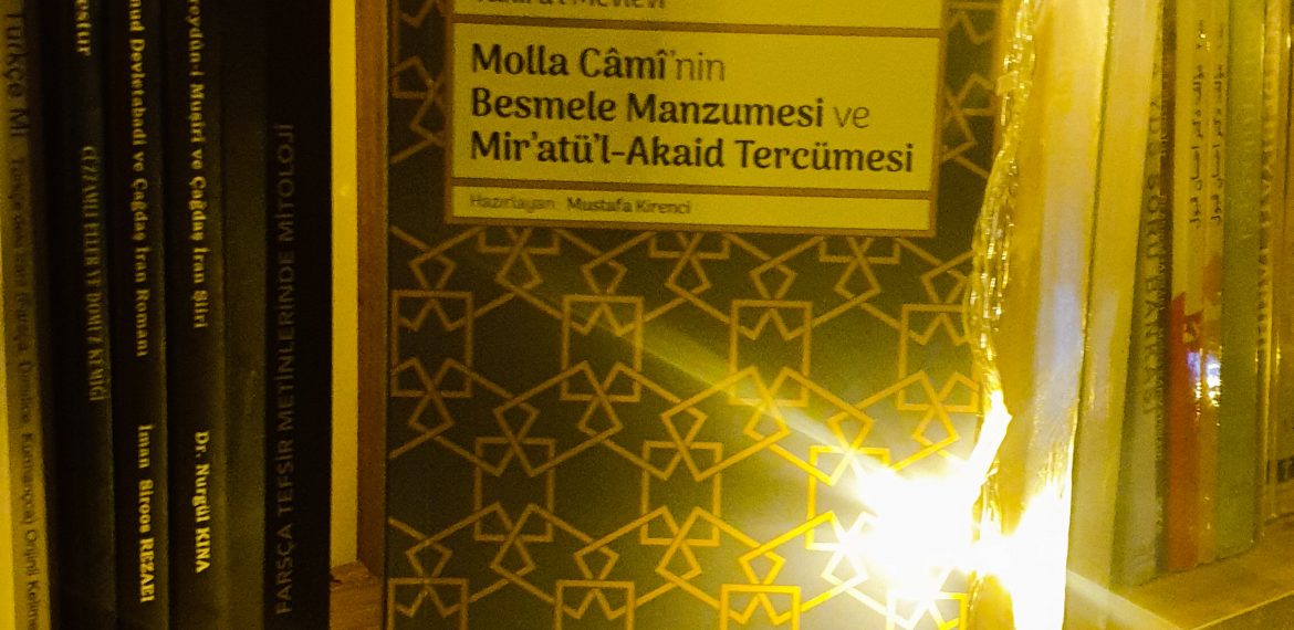 Tâhirü’l-Mevlevî – Molla Câmî’nin Besmele Manzumesi ve Mir’atü’l-Akaid Tercümesi