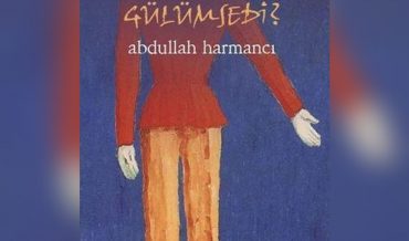 Abdullah Harmancı – Behçet Bey Neden Gülümsedi?