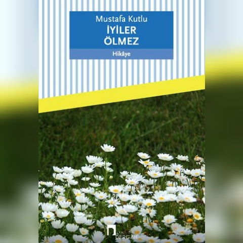 Mustafa Kutlu – İyiler Ölmez